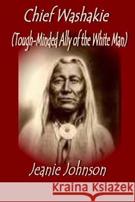 Chief Washakie: Tough-Minded Ally of the White Man Jeanie Johnson 9781535283649 Createspace Independent Publishing Platform - książka