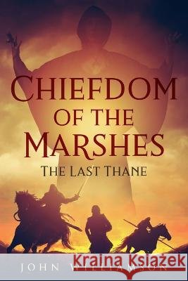 Chiefdom of the Marshes: The Last Thane John Williamson   9798376571118 Independently Published - książka