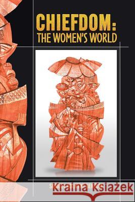 Chiefdom: The Women's World Samuel Adentwi Bentum 9781490739403 Trafford Publishing - książka