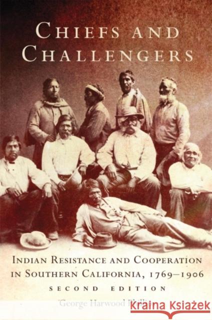 Chiefs and Challengers: Indian Resistance and Cooperation in Southern California, 1769-1906 George H. Phillips 9780806144900 University of Oklahoma Press - książka