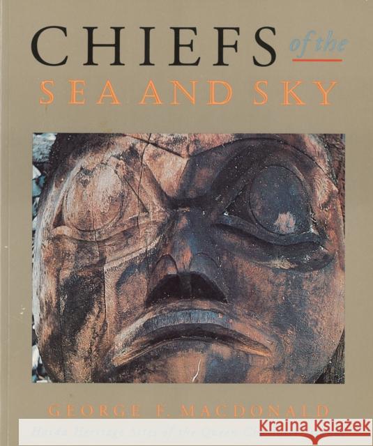 Chiefs of the Sea and Sky: Haida Heritage Sites of the Queen Charlotte Islands MacDonald, George F. 9780774803311 University of British Columbia Press - książka