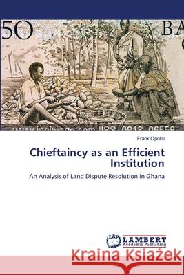 Chieftaincy as an Efficient Institution Opoku Frank 9783659331800 LAP Lambert Academic Publishing - książka