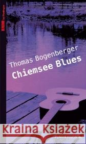 Chiemsee Blues : Hattingers erster Fall. Mit einer kleinen Sprachkunde von Thomas Bogenberger. Originalausgabe Bogenberger, Thomas 9783865322739 Pendragon - książka