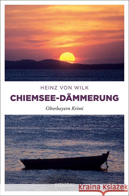 Chiemsee-Dämmerung : Oberbayern Krimi Wilk, Heinz von 9783740806897 Emons - książka