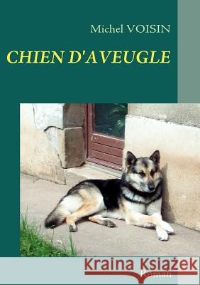 Chien d'Aveugle Michel Voisin 9782810600274 Books on Demand - książka