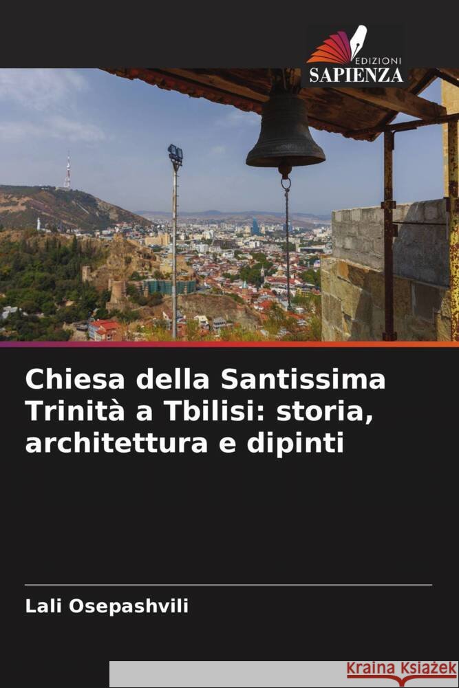 Chiesa della Santissima Trinità a Tbilisi: storia, architettura e dipinti Osepashvili, Lali 9786204825854 Edizioni Sapienza - książka