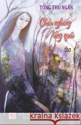 Chieu Nghieng Nang Quai Tong Thu Ngan 9781719508384 Createspace Independent Publishing Platform - książka