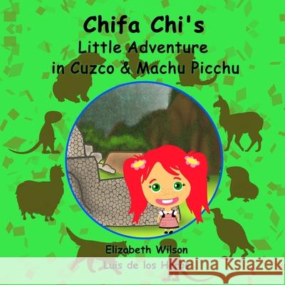 Chifa Chi's Little Adventure in Cuzco & Machu Picchu Elizabeth Wilson & Luis De Los Heros 9781105201264 Lulu.com - książka