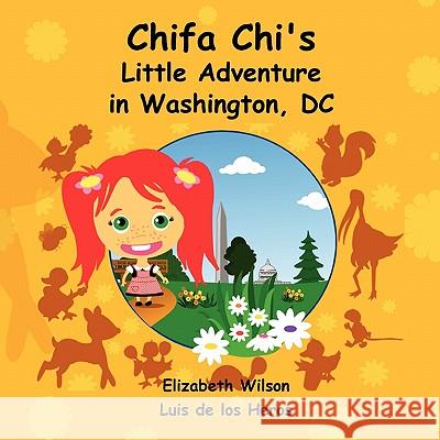 Chifa Chi's Little Adventure in Washington DC Luis de los Heros, Elizabeth Wilson 9780557230853 Lulu.com - książka