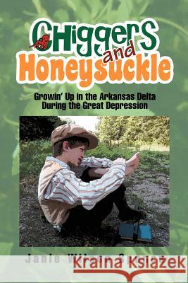 Chiggers and Honeysuckle: Growin' Up in the Arkansas Delta During the Great Depression Spence, Janie Wilson 9781456877187 Xlibris Corporation - książka