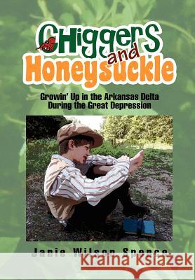 Chiggers and Honeysuckle: Growin' Up in the Arkansas Delta During the Great Depression Spence, Janie Wilson 9781456877194 Xlibris Corporation - książka