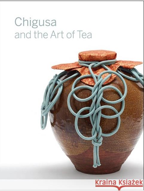 Chigusa and the Art of Tea Louise Allison Cort Andrew M. Watsky 9780934686259 Arthur M. Sackler Gallery - książka