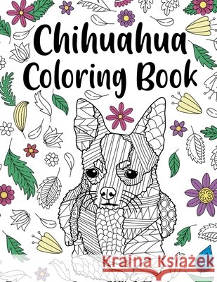 Chihuahua Coloring book: A Cute Adult Coloring Books for Chihuahua Owner, Best Gift for Chihuahua Lovers Publishing, Paperland 9798682359974 Independently Published - książka