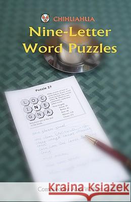 Chihuahua Nine-Letter Word Puzzles Alan Walker 9781449920715 Createspace - książka