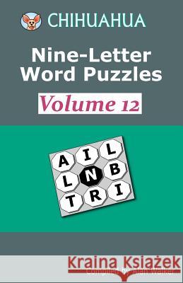 Chihuahua Nine-Letter Word Puzzles Volume 12 Alan Walker 9781986108133 Createspace Independent Publishing Platform - książka