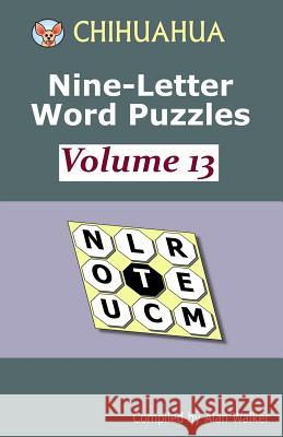 Chihuahua Nine-Letter Word Puzzles Volume 13 Alan Walker 9781728747125 Independently Published - książka
