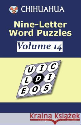Chihuahua Nine-Letter Word Puzzles Volume 14 Alan Walker 9781096921387 Independently Published - książka