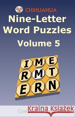 Chihuahua Nine-Letter Word Puzzles Volume 5 Alan Walker 9781479309092 Createspace - książka