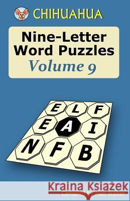 Chihuahua Nine-Letter Word Puzzles Volume 9 Alan Walker 9781530647033 Createspace Independent Publishing Platform - książka