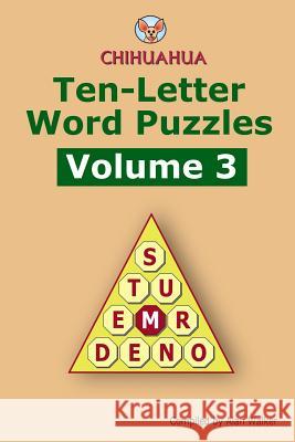 Chihuahua Ten-Letter Word Puzzles Volume 3 Alan Walker 9781537507828 Createspace Independent Publishing Platform - książka