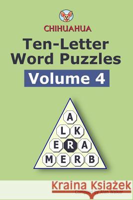 Chihuahua Ten-Letter Word Puzzles Volume 4 Alan Walker 9781985888081 Createspace Independent Publishing Platform - książka