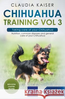 Chihuahua Training Vol 3 - Taking care of your Chihuahua: Nutrition, common diseases and general care of your Chihuahua Claudia Kaiser 9783968973722 Expertengruppe Verlag - książka