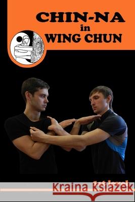 Chiin-na in Wing Chun Semyon Neskorodev 9781686269677 Independently Published - książka