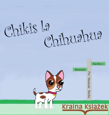 Chikis la Chihuahua Rocha, Maricela 9781732984615 Maricela Rocha - książka