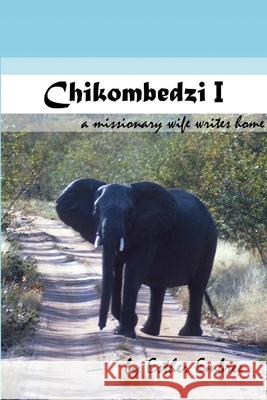 Chikombedzi I - A Missionary Wife Writes Home Esther Embree, Paul Embree 9781365212710 Lulu.com - książka