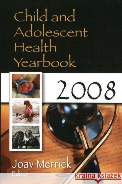 Child & Adolescent Health Yearbook 2008 Joav Merrick, MD, MMedSci, DMSc 9781606928660 Nova Science Publishers Inc - książka