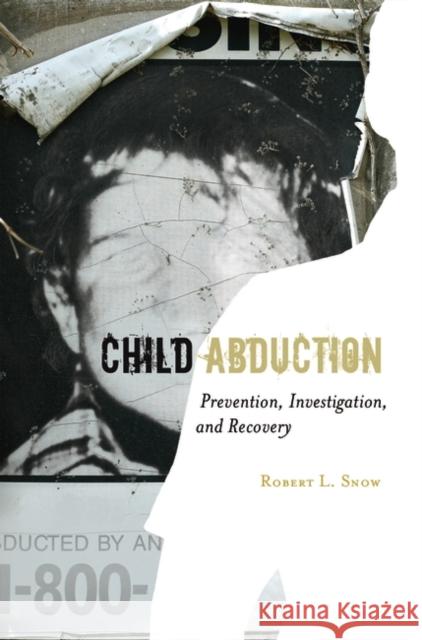 Child Abduction: Prevention, Investigation, and Recovery Snow, Robert L. 9780313347863 Praeger Publishers - książka