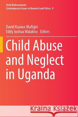 Child Abuse and Neglect in Uganda David Kaawa-Mafigiri Eddy Joshua Walakira 9783319839646 Springer - książka