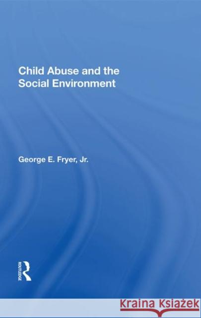 Child Abuse and the Social Environment George E. Fryer 9780367010188 Taylor and Francis - książka