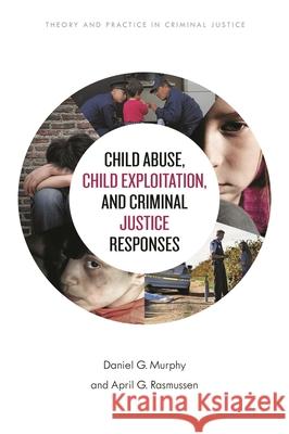 Child Abuse, Child Exploitation, and Criminal Justice Responses Daniel G. Murphy April G. Rasmussen 9781538122266 Rowman & Littlefield Publishers - książka
