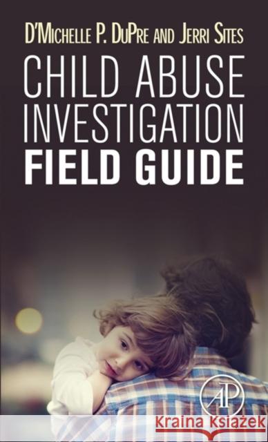 Child Abuse Investigation Field Guide DuPre, D'Michelle P. Sites, Jerri  9780128023273 Elsevier Science - książka