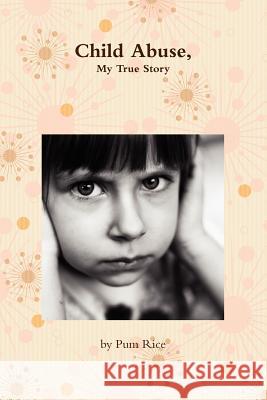 Child Abuse, My Story Pum Rice 9781458346889 Lulu.com - książka