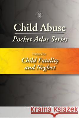 Child Abuse Pocket Atlas Series, Volume 5: Child Fatality and Neglect Randell Alexander 9781936590629 STM Learning.com - książka