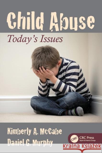 Child Abuse: Today's Issues Kimberly A. McCabe Daniel G. Murphy 9781498780414 CRC Press - książka