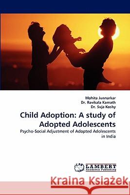 Child Adoption: A Study of Adopted Adolescents Junnarkar, Mohita 9783844332070 LAP Lambert Academic Publishing AG & Co KG - książka