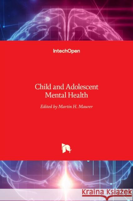Child and Adolescent Mental Health Martin H. Maurer 9789535131892 Intechopen - książka