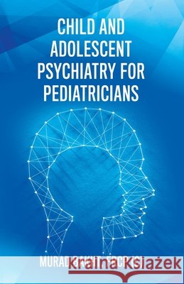 Child and Adolescent Psychiatry for Pediatricians Frcp (c) Murad Bakht 9780228826910 Tellwell Talent - książka