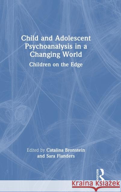 Child and Adolescent Psychoanalysis in a Changing World: Children on the Edge Catalina Bronstein Sara Flanders 9781032106441 Routledge - książka