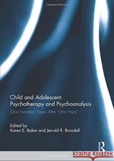 Child and Adolescent Psychotherapy and Psychoanalysis: One Hundred Years After 'Little Hans' Baker, Karen 9781138946095 Taylor and Francis - książka