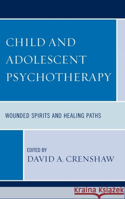 Child and Adolescent Psychotherapy: Wounded Spirits and Healing Paths Crenshaw, David a. 9780765705983 Jason Aronson - książka