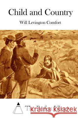 Child and Country Will Levington Comfort The Perfect Library 9781511569798 Createspace - książka