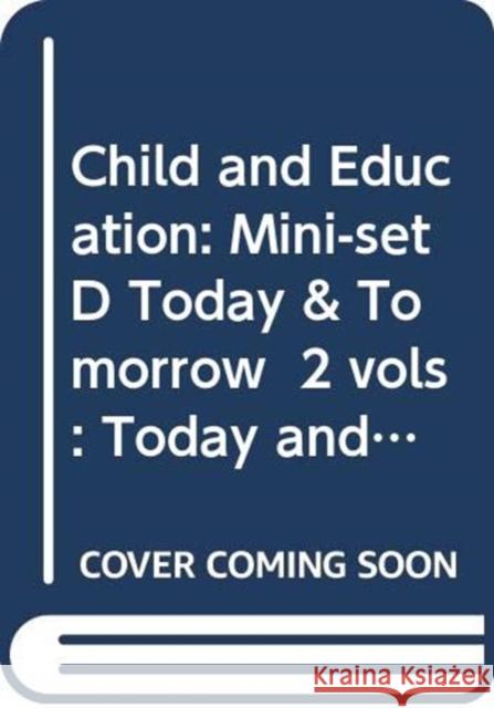 Child and Education: Mini-Set D Today & Tomorrow 2 Vols: Today and Tomorrow Various 9780415463102 Routledge - książka