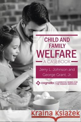 Child and Family Welfare: A Casebook Jerry L. Johnson George, Jr. Grant 9781516577835 Cognella Academic Publishing - książka