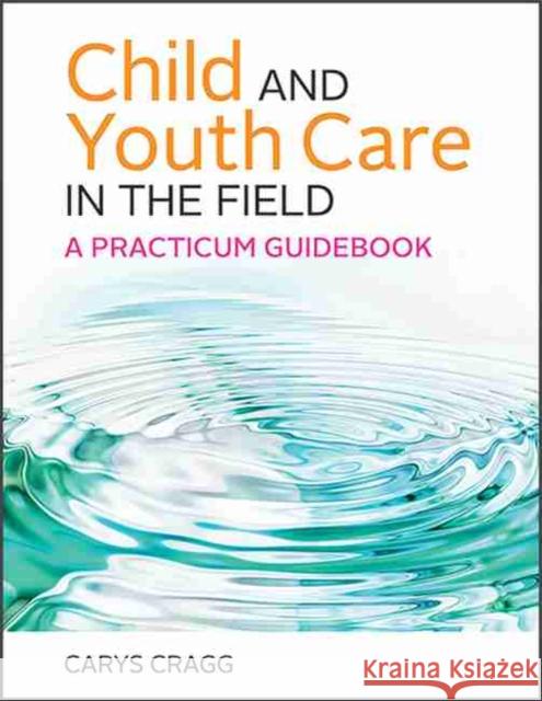 Child and Youth Care in the Field: A Practicum Guidebook Carys Cragg 9781773381787 Eurospan (JL) - książka