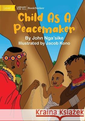 Child As A Peacemaker John Nga'sike Jacob Kono  9781922910851 Library for All - książka