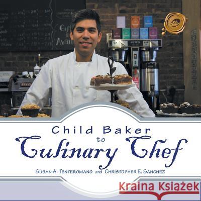 Child Baker to Culinary Chef Susan A. Tenteromano 9781490719214 Trafford Publishing - książka